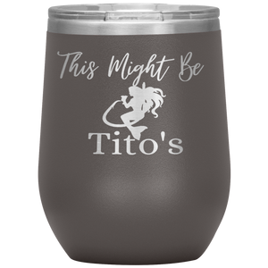 Mermaid This Might Be Tito's Wine Tumbler - Island Mermaid Tribe