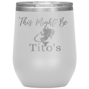 Mermaid This Might Be Tito's Wine Tumbler - Island Mermaid Tribe