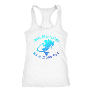 Reel Mermaids Have More Fun Racer Back Tank