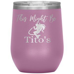 Mermaid This Might Be Tito's Wine Tumbler - Island Mermaid Tribe