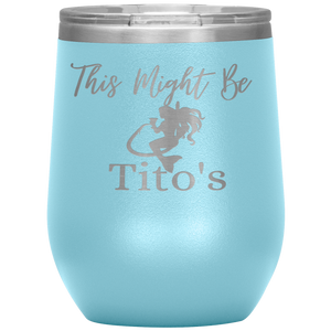 Mermaid This Might Be Tito's Wine Tumbler - Island Mermaid Tribe