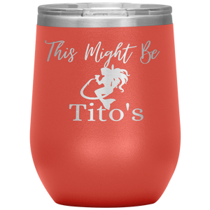 Mermaid This Might Be Tito's Wine Tumbler - Island Mermaid Tribe