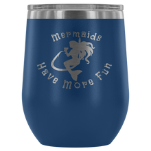 Load image into Gallery viewer, Mermaids Have More Fun Wine tumbler (12 color options)