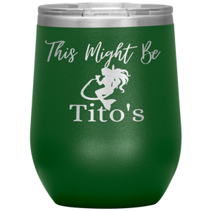Mermaid This Might Be Tito's Wine Tumbler - Island Mermaid Tribe