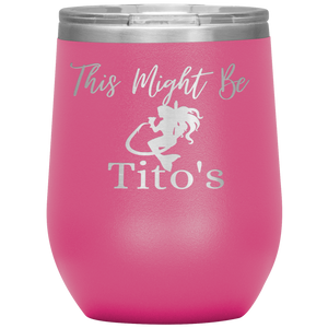 Mermaid This Might Be Tito's Wine Tumbler - Island Mermaid Tribe
