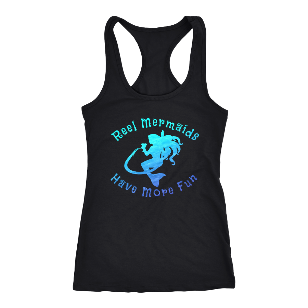 Reel Mermaids Have More Fun Racer Back Tank