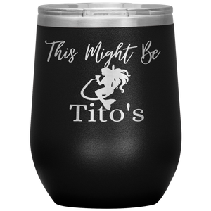 Mermaid This Might Be Tito's Wine Tumbler - Island Mermaid Tribe