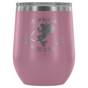 Mermaids Have More Fun Wine tumbler (12 color options)