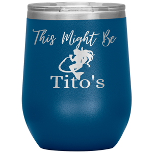 Mermaid This Might Be Tito's Wine Tumbler - Island Mermaid Tribe