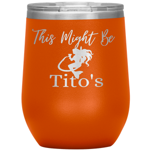 Mermaid This Might Be Tito's Wine Tumbler - Island Mermaid Tribe