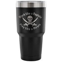 Load image into Gallery viewer, Work Like A Captain Play Like a Pirate Stainless Laser Engraved Tumbler